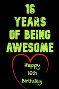 16 Years Of Being Awesome, Happy 16th Birthday: 16 Years Old Gift for Boys & Girls - Paperback