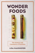 Wonder Foods: The Science and Commerce of Nutrition Volume 80 - Hardcover