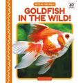 Goldfish in the Wild! - Library Binding