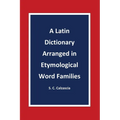 A Latin Dictionary Arranged in Etymological Word Families - Paperback