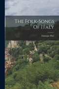 The Folk-songs Of Italy - Paperback