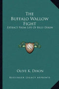 The Buffalo Wallow Fight: Extract from Life of Billy Dixon - Paperback
