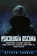 Psicología oscura: Una guía esencial de persuasión, manipulación, engaño, control mental, negociación, conducta humana, PNL y guerra psicológica - Paperback
