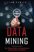 Data Mining: Your Ultimate Guide to a Comprehensive Understanding of Data Mining - Paperback