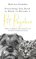 Everything You Need to Know to Become a Pet Psychic: How to Master the Secrets of Animal Communication - Paperback