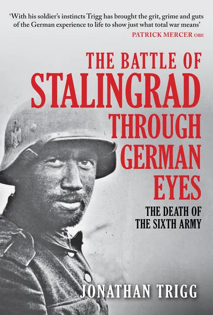 The Battle of Stalingrad Through German Eyes: The Death of the Sixth Army - Hardcover