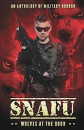 Snafu: Wolves at the Door: An Anthology of Military Horror - Paperback