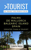 Greater Than a Tourist- Palma de Mallorca Balearic Island Spain: 50 Travel Tips from a Local - Paperback