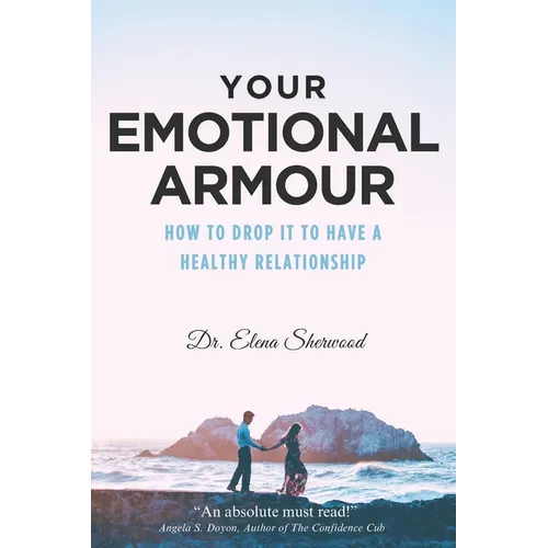 Your Emotional Armour: How To Drop It To Have A Healthy Relationship - Paperback