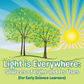 Light is Everywhere: Sources of Light and Its Uses (For Early Learners) - Paperback