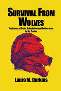 Survival from Wolves: Testimony of Trials, Tribulation and Deliverance by My Savior - Paperback