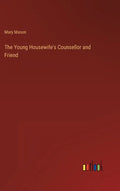 The Young Housewife's Counsellor and Friend - Hardcover