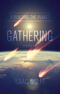 Rebuilding the Planet: Gathering: Episode One - Paperback