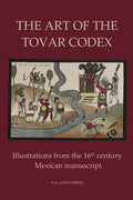 The Art of the Tovar Codex: Illustrations from the 16th century Mexican manuscript - Paperback