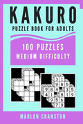 Kakuro Puzzle Book For Adults: 100 Puzzles Medium Difficulty for Kakuro Lovers and Enthusiasts - Paperback