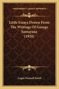 Little Essays Drawn From The Writings Of George Santayana (1920) - Paperback