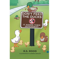 Don't Feed the Ducks: It Makes Them Dependent - Paperback
