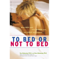 To Bed or Not to Bed: What Men Want, What Women Want, How Great Sex Happens - Hardcover