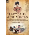 Lady Sale's Afghanistan: an Indomitable Victorian Lady's Account of the Retreat from Kabul During the First Afghan War - Paperback