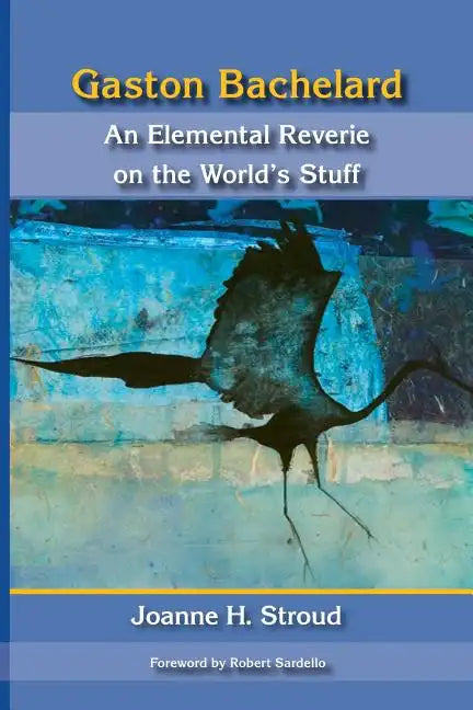 Gaston Bachelard: An Elemental Reverie of the World's Stuff - Paperback