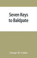 Seven keys to Baldpate; a mysterious melodramatic farce, in a prologue, two acts, and an epilogue - Paperback