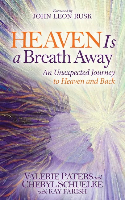 Heaven Is a Breath Away: An Unexpected Journey to Heaven and Back - Paperback