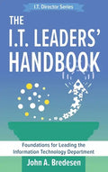 The I.T. Leaders' Handbook: Foundations for Leading the Information Technology Department - Hardcover