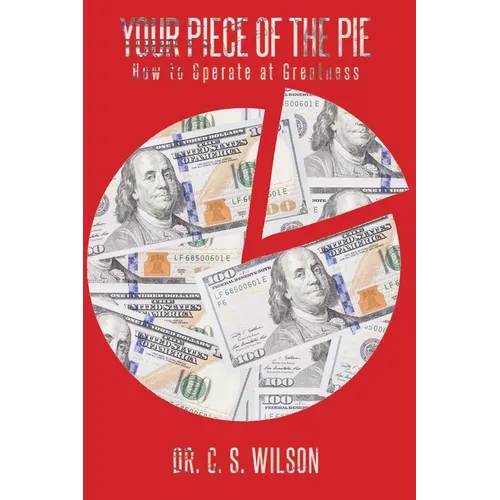 Your Piece of the Pie: How to Operate at Greatness - Paperback