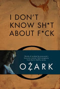 I Don't Know Sh*t about F*ck: The Official Ozark Guide to Life by Ruth Langmore (TV Gifts) - Hardcover