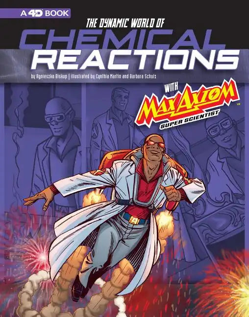 The Dynamic World of Chemical Reactions with Max Axiom, Super Scientist: 4D an Augmented Reading Science Experience - Paperback