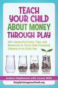 Teach Your Child About Money Through Play: 110] Games/Activities, Tips, and Resources to Teach Kids Financial Literacy at an Early Age - Paperback