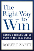 The Right Way to Win: Making Business Ethics Work in the Real World - Paperback