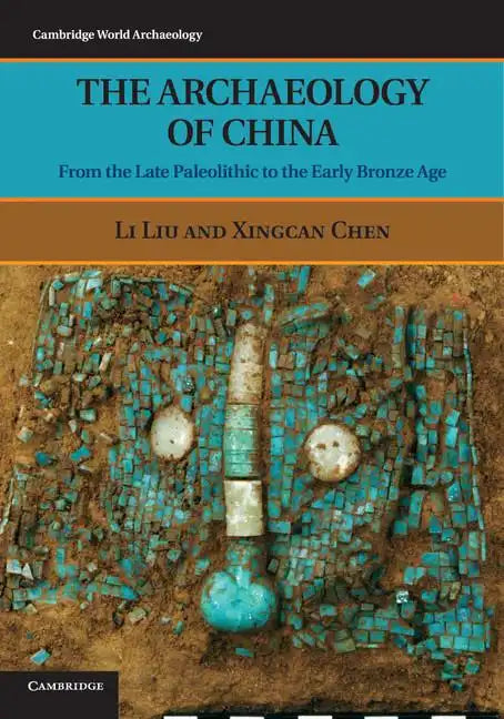 The Archaeology of China: From the Late Paleolithic to the Early Bronze Age - Paperback