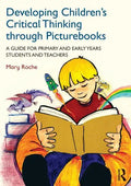 Developing Children's Critical Thinking through Picturebooks: A guide for primary and early years students and teachers - Paperback