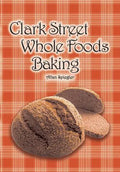 Clark Street Whole Foods Baking: A collection of much-requested recipes and heart-warming vignettes - Paperback