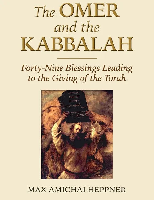 The Omer and the Kabbalah: Forty-Nine Blessings Leading to the Giving of the Torah - Paperback
