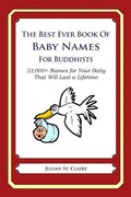 The Best Ever Book of Baby Names for Buddhists: 33,000+ Names for Your Baby That Will Last a Lifetime - Paperback