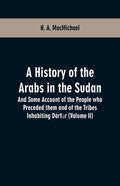 A History of the Arabs in the Sudan: And Some Account of the People who Preceded them and of the Tribes Inhabiting Dárfūr (Volume II) - Paperback