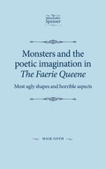 Monsters and the poetic imagination in The Faerie Queene: 'Most ugly shapes, and horrible aspects' - Paperback