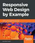 Responsive Web Design by Example: Embrace responsive design with HTML5, CSS3, JavaScript, jQuery and Bootstrap 4 - Paperback