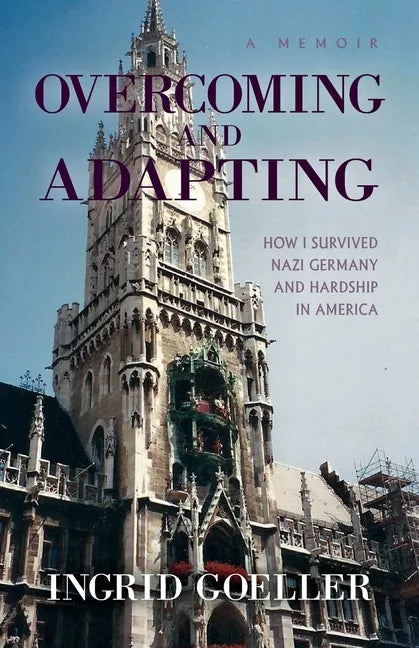 Overcoming and Adapting: How I survived Nazi Germany and Hardship in America - Paperback