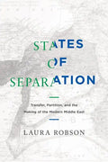 States of Separation: Transfer, Partition, and the Making of the Modern Middle East - Hardcover