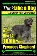 Pyrenees Shepherd, Pyrenean Shepherd Training AAA AKC Think Like a Dog, But Don't Eat Your Poop! Pyrenees Shepherd Breed Expert Training: Here's EXACT - Paperback