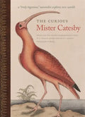 The Curious Mister Catesby: A Truly Ingenious Naturalist Explores New Worlds - Hardcover