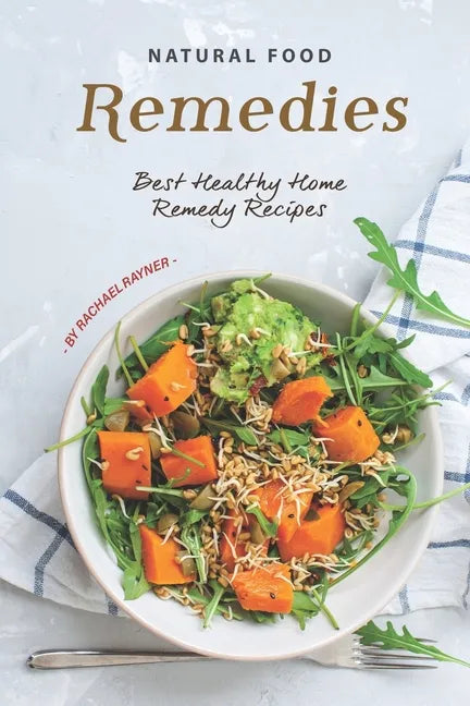 Natural Food Remedies: Best Healthy Home Remedy Recipes - Paperback