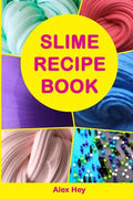 Slime Recipe Book: How to Make Amazing Slime at Home, Best Slime Recipes, Useful Tips and Tricks, Most Common Mistakes - Paperback