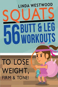 Squats (3rd Edition): 56 Butt & Leg Workouts To Lose Weight, Firm & Tone! - Paperback