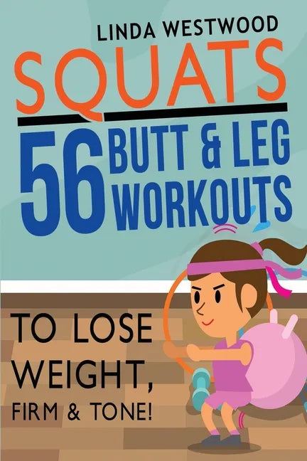 Squats (3rd Edition): 56 Butt & Leg Workouts To Lose Weight, Firm & Tone! - Paperback