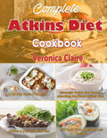 Complete Atkins Diet Cookbook: Essential Guide for Understanding the New Atkins Diet Plan with a 30 Day Meal Prep Plan & 350 New, Low Carb Recipes fo - Paperback