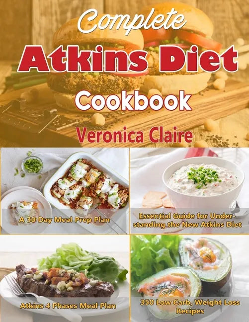 Complete Atkins Diet Cookbook: Essential Guide for Understanding the New Atkins Diet Plan with a 30 Day Meal Prep Plan & 350 New, Low Carb Recipes fo - Paperback